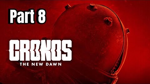 CRONOS THE NEW DAWN-WALKTHROUGH GAMEPLAY PART 8