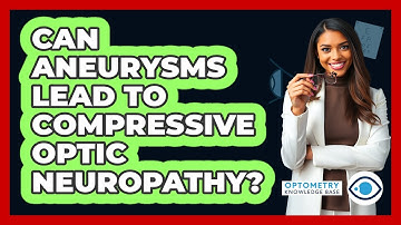 Can Aneurysms Lead To Compressive Optic Neuropathy? - Optometry Knowledge Base