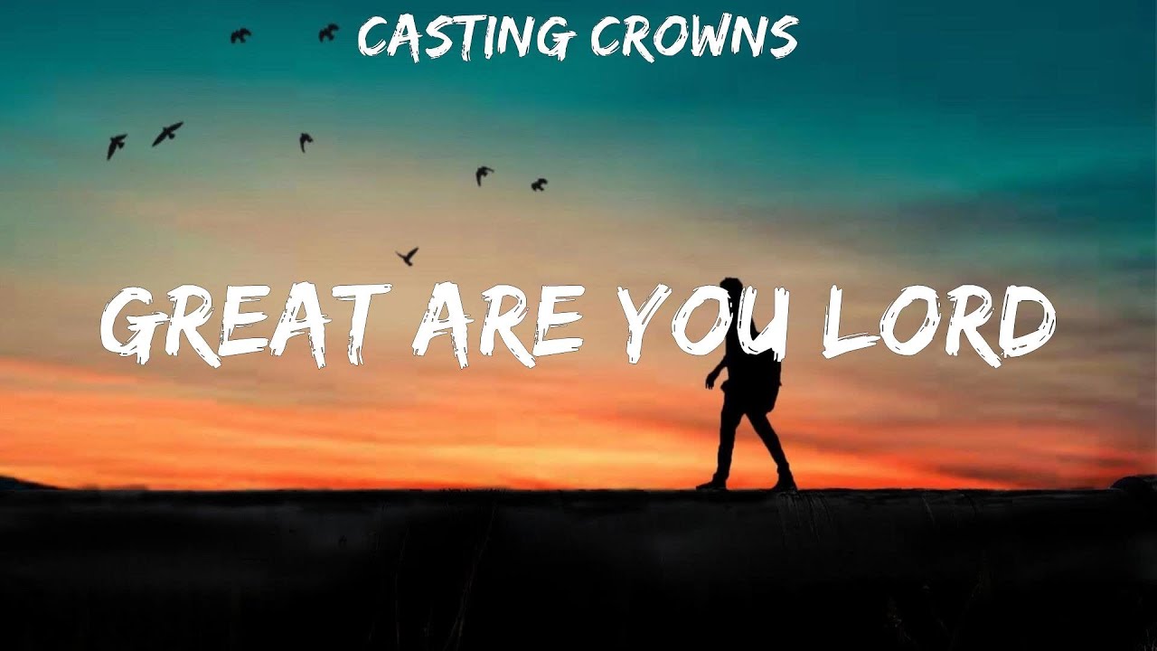 Casting Crowns Great Are You Lord Lyrics YouTube Casting crowns great are you lord lyrics youtube