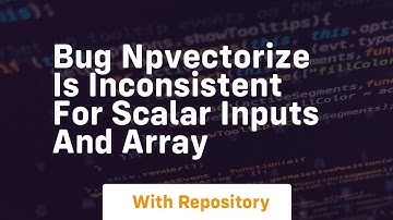 bug npvectorize is inconsistent for scalar inputs and array