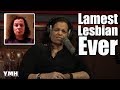 The Lamest Lesbian Ever??? - YMH Highlight