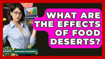 What Are The Effects Of Food Deserts? - Learn About Economics