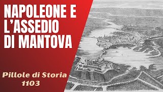 1103- Napoleone e l'assedio di Mantova [Pillole di Storia]