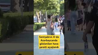 Sentyabrın 4-də Azərbaycanda gözlənilən hava şəraiti açıqlanıb screenshot 1