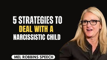 5 Strategies to Deal With a Narcissistic Child” by Mel Robbins