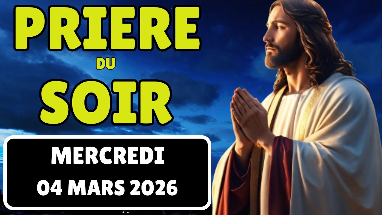 Prière du Soir - Mercredi 04 Mars 2026 🙏Prière Quotidienne Puissante pour Dormir (Rhythmes de foi)