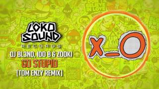 go stupid tom enzy remix dj bl3nd ido b zooki lokosound records