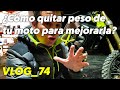 ¿Cómo quitar peso de tu moto para mejorarla? VLOG_74