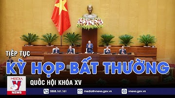 Tiếp tục Kỳ họp bất thường lần thứ 2, Quốc hội khóa XV - VNEWS