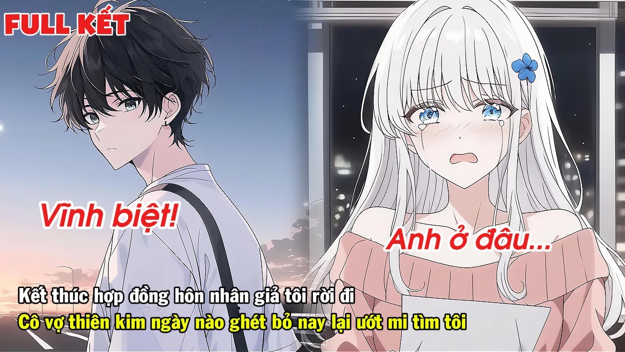 FULL | KẾT THÚC HỢP ĐỒNG HÔN NHÂN GIẢ TÔI RỜI ĐI VỢ THIÊN KIM NGÀY NÀO GHÉT BỎ NAY LẠI TÌM TÔI