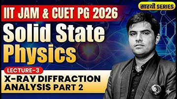 X-Ray Diffraction Analysis For IIT JAM | Solid State Physics IIT JAM & CUET PG Physics 2026 | L-2 |