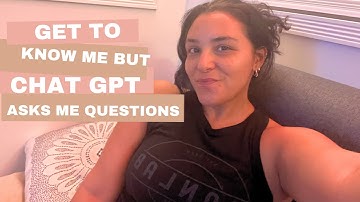 GET TO KNOW ME— but CHATGPT asks me questions!!