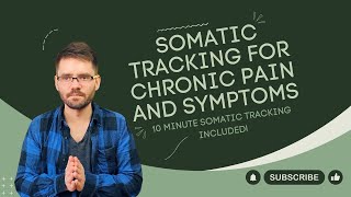 Somatic Tracking for Chronic Pain and Symptoms (10 Minute Somatic Tracking Included!)