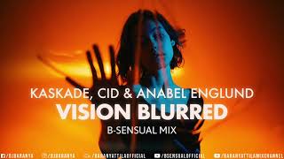 Kaskade x CID x Anabel Englund - Vision Blurred (B-sensual Mix)