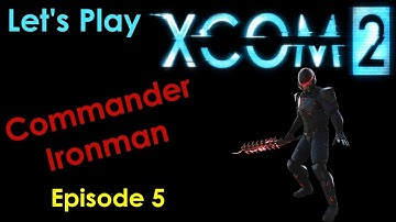 XCOM 2 - Episode 5 - Commander Ironman - Let