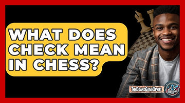 What Does Check Mean In Chess? - The Board Game Xpert