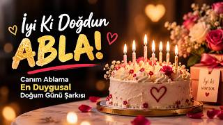 İyi Ki Doğdun Abla 🎂 Canım Ablama En Duygusal Doğum Günü Şarkısı & Kutlaması
