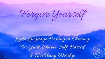 Light Language Forgive Yourself | Healing Guilt