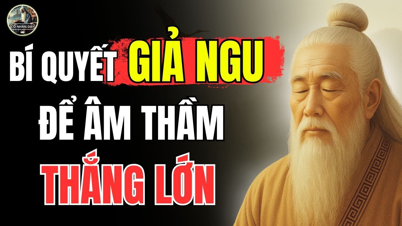 Outline Video Triết Lý Cổ Nhân – Kiểu người GIẢ NGU nhưng âm thầm THẮNG LỚN | Cổ Nhân Dạy