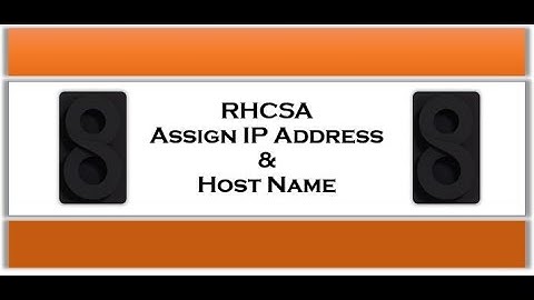 RHCSA Assign & Verify Network IP Address & Host name