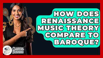 How Does Renaissance Music Theory Compare To Baroque? - Classical Serenade