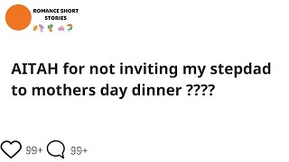 AITAH for not inviting my stepdad to mothers day dinner ????