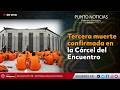 🔴 #EnVIVO | Tercera muerta confirmada en la Cárcel del Encuentro