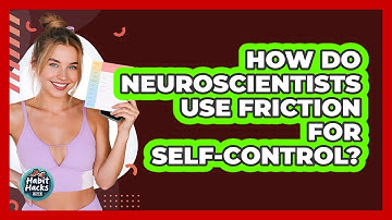 How Do Neuroscientists Use Friction For Self-control? - Habit Hacks Hub