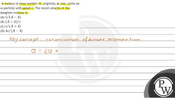 A nucleus of mass number \( A \), originally at rest, emits an \( \alpha \)-particle with speed ...