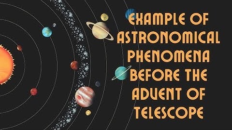 Example of astronomical phenomena before the advent of telescope