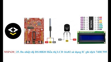 MSP430 | 25. Đo nhiệt độ DS18B20 Hiển thị LCD 16x02 sử dụng IC ghi dịch 74HC595