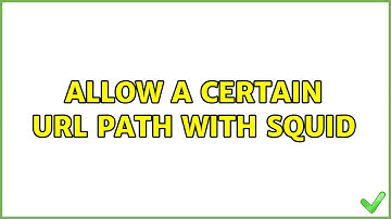Allow a certain URL path with Squid (4 Solutions!!)