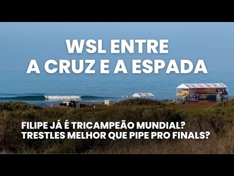 WSL entre a cruz e a espada / Favoritismo de Filipe em 2024 /Trestles melhor que Pipe para o Finals?