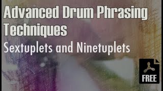 Advanced Drum Phrasing Techniques - Sextuplets and Ninetuplets - Free Pdf Transcriptions