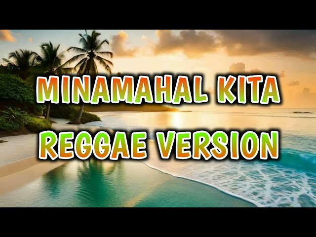 MINAMAHAL KITA - REGGAE REMIX [[ DJ SOYMIX ]] class=