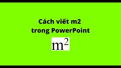 Cách viết m2 trong PowerPoint