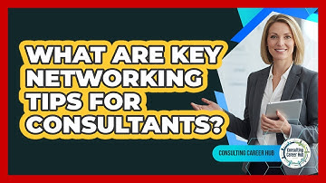 What Are Key Networking Tips For Consultants?
