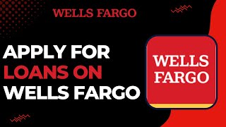 How To Apply For Loans On Wells Fargo Bank !