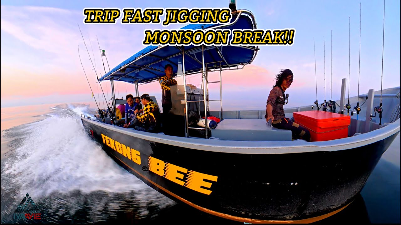 TRIP FAST JIGGING DI KG RAJA BESUT ..(MONSOON BREAK)