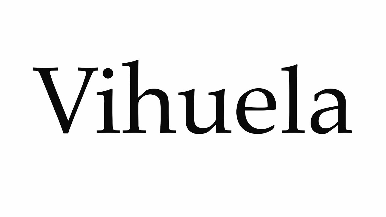 How to Pronounce Vihuela YouTube