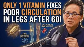 SENIORS The ONE Vitamin That Restores Leg Circulation It’s NOT Magnesium! | Dr. William Li