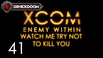 41 Watch Me Try Not To Kill You an Xcom Enemy Within LP
