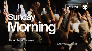 Sunday Morning Service | Bishop Robert Stearns | 08-02-26