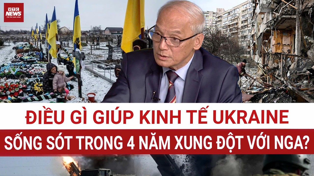 GS.TS. Nguyễn Chí Tâm: Đâu là ‘mạch máu’ giúp kinh tế Ukraine sống sót sau 4 năm xung đột với Nga?