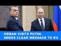 Viktor Orban strikes back at EU, Visits Moscow to do business with Putin