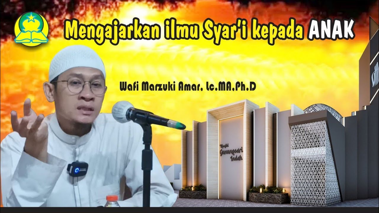 Mengajarkan ilmu Syar'i kepada ANAK. pentausiyah : Wafi Marzuki Amar ...
