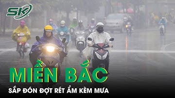 Chấm Dứt Đợt Rét Khô, Miền Bắc Sắp Bước Vào Đợt Rét Đậm, Rét Hại Mạnh Kèm Mưa Ẩm | SKĐS