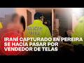 Iraní capturado en Pereira se hacía pasar por vendedor de telas mientras lideraba red de migrantes