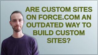 Salesforce: Are custom sites on force.com an outdated way to build custom sites?