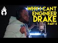 Why I Cant Engineer Drake Part II